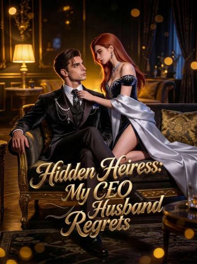 Hidden Heiress: My CEO Husband Regrets