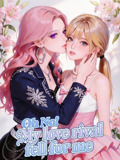 Oh No!My Love Rival Fell For Me