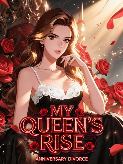 Anniversary Divorce: My Queen's Rise