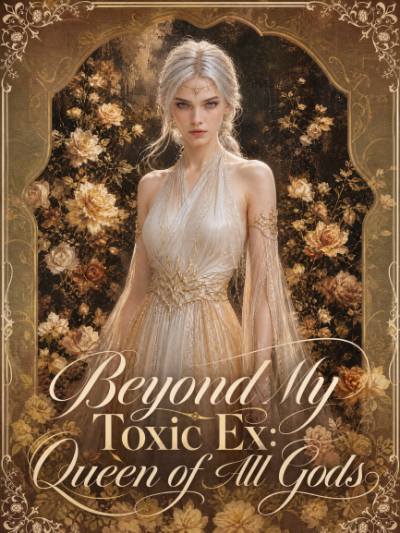 Beyond My Toxic Ex: Queen of All Gods