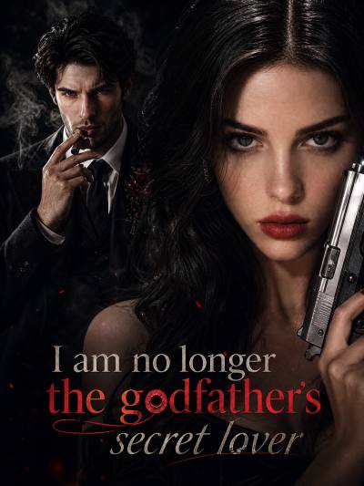 I am no longer the godfather's secret lover