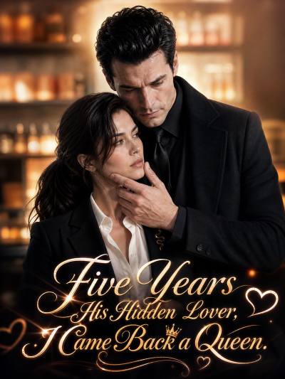 Five Years His Hidden Lover, I Came Back a Queen