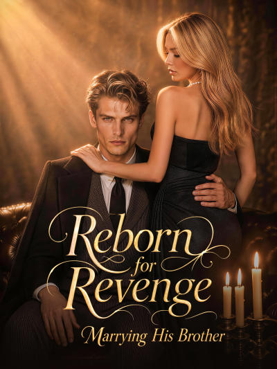 Reborn for Revenge: Marrying His Brother